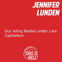 Our Ailing Bodies under Late Capitalism / Jennifer Lunden