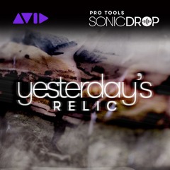 Pro Tools | Sonic Drop — Yesterday's Relic — Audio Sample