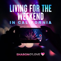 SHARON O LOVE - LIVING FOR THE WEEKEND (IN CALIFORNIA)