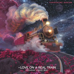 Tangerine Dream - Love On A Real Train (Pharuk Liquid Mix)