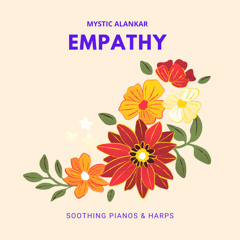 Mystic Alankar - Empathy - Soothing Pianos & Harps