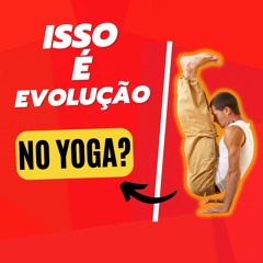 Perfeição Técnica Significa Evolução No Yoga