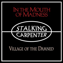 (MEMBERS) Ep 19: Stalking Carpenter - In the Mouth of Madness & Village of the Damned