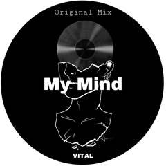 My Mind - Vital (Original Mix) [Free Download]