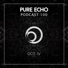 Pure Echo Podcast #100 - OCT.IV