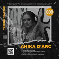 Techno Reactor Podcast #009 - Anika D’Arc