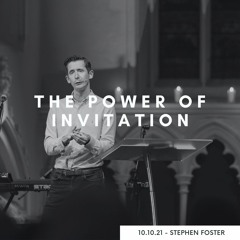 The Power Of Invitation – Stephen Foster – 10 October 2021