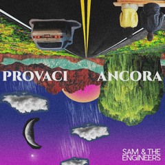 Sam & The Engineers - Provaci Ancora