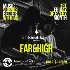 Kinetika Music Radio Show - Far&High - Ibiza Global Radio - 02.06.23