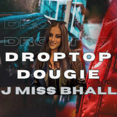 Droptop x Dougie - DJ Miss Bhalla