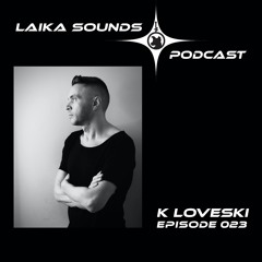 Laika Sounds Podcast // 023 // K Loveski