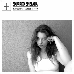 RETROSPECT 049: Eduardo Smetana