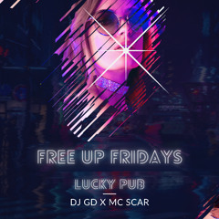 DJ GD X SCAR FREE UP FRIDAYS AT LUCKY PUB