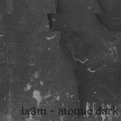 ix3m - atomic dark