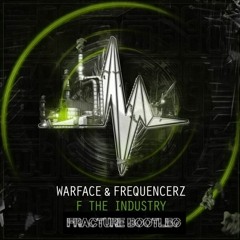 Warface & Frequencerz - F The Industry (Fracture Bootleg)