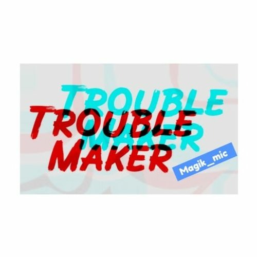 Magik Mic - TROUBLE MAKER