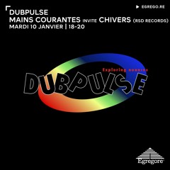 Dubpulse - Mains Courantes invite Chivers (Janvier 2023)
