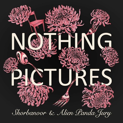 Shorbanoor x Alien Panda Jury - Nothing Pictures