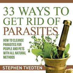 Read KINDLE 💙 33 Ways to Get Rid of Parasites: How to Cleanse Parasites for People a