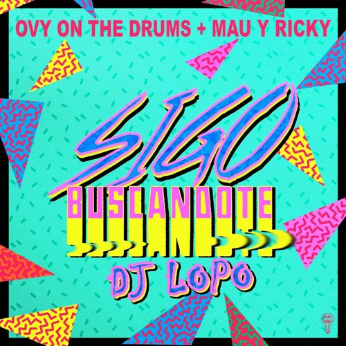 Mau & Ricky, Ovy On The Drums - Sigo Buscandote (DJLOPO 2020 Remix)
