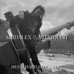 Acidalex - Vitriolist (HUGØ HardTechno Indus Edit) [FREE DL]