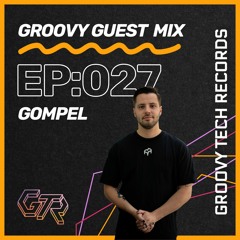 Groovy Guest Mix | Episode: 027 | By Gompel