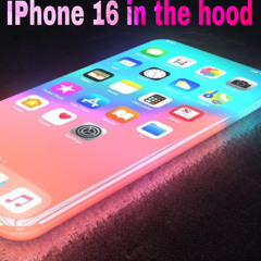 Iphone 16 In the Hood