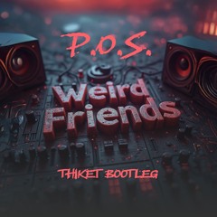 P.O.S. - Weird Friends (Thiket Bootleg)