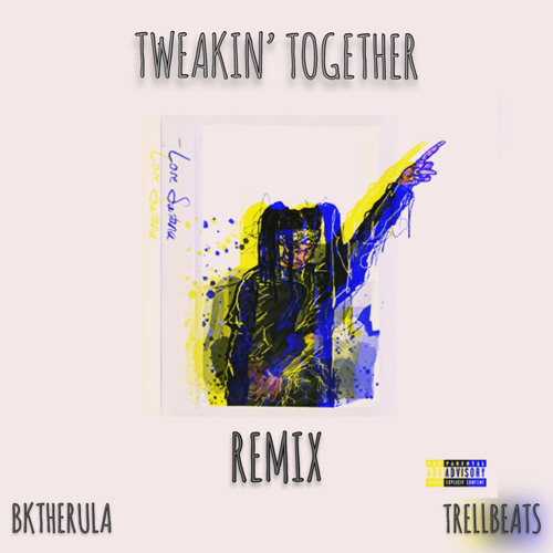 Stream BKTHERULA - TWEAKIN' TOGETHER REMIX (PROD. TRELLBEATS) by Trell ...