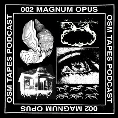 OSM tapes podcast 002 - Magnum Opus