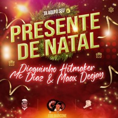 DIOGUINHO HITMAKER E MC DIAZ - PRESENTE DE NATAL (MAAXDEEJAY)