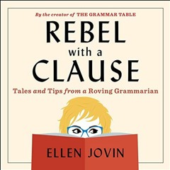 Get EPUB 📪 Rebel with a Clause: Tales and Tips from a Roving Grammarian by  Ellen Jo