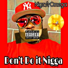 Don't Do It Nigga - Nigz Omega