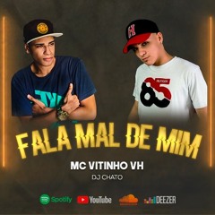 MC VITINHO VH - FALA MAL DE MIM ( DJ CHATO ) 2020
