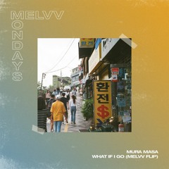 Mura Masa - What If I Go (MELVV Flip)