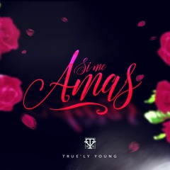 Si Me Amas - True'ly Young