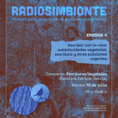 Episodio 4 Escribir con lo vivo: subjetividades vegetales, escritura y otras pulsiones urgentes
