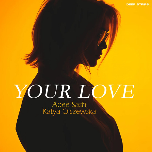 Abee Sash & Katya Olszewska - Your Love (Extended Mix)