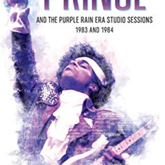 Access EPUB 📘 Prince and the Purple Rain Era Studio Sessions: 1983 and 1984 (Prince