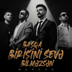 MARDAN - Başqa Birisini Sevə Bilməzsən