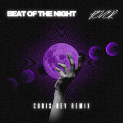 Beat of the Night - Fever (Chris Rey Remix)
