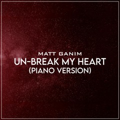 Un-Break My Heart (Piano Version) - Matt Ganim