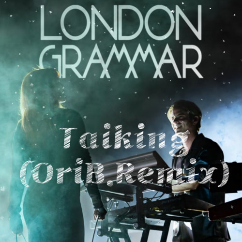 London Grammer -Talking (OriB. Remix) Free Download