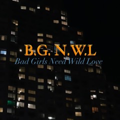 B.G.N.W.L(Bad Girls Need Wild Love)
