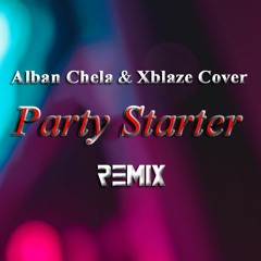 Alban Chela & Xblaze Cover - Party Starter (Remix)