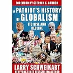 [Read Book] [A Patriot's History of Globalism: Its Rise and Decline] - Larry Schweikart [PDF -