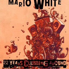 Mario White - 22 Years Clubbing Around