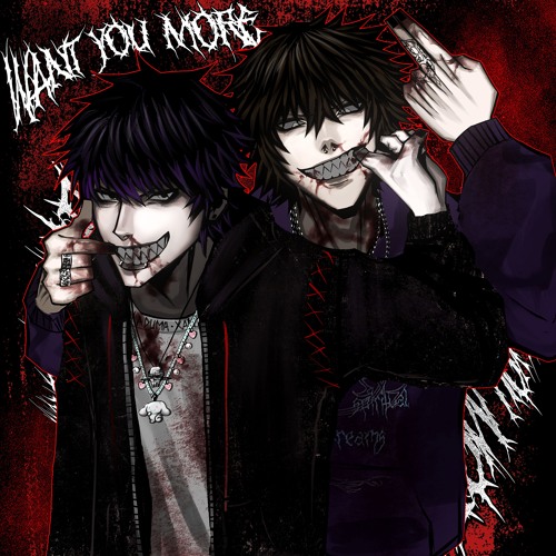 WANT YOU MORE! w/ d3r (wasty)