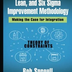 [Read] [KINDLE PDF EBOOK EPUB] Theory of Constraints, Lean, and Six Sigma Improvement Methodology by