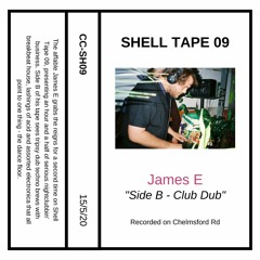Shell Tape 09 - James E - "Side B: Club Dub"